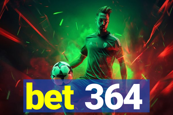 bet 364